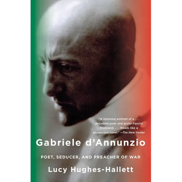 Gabriele D'Annunzio: Poet, Seducer, and Preacher of War
