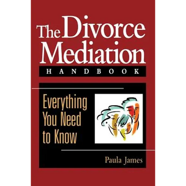 The Divorce Mediation Handbook: Everything You Need to Know