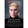 Gender Madness: One Man's Devastating Struggle with Woke Ideology and His Battle to Protect Children