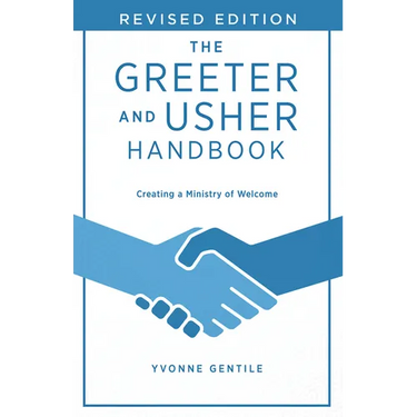 The Greeter and Usher Handbook - Revised Edition: Creating a Ministry of Welcome