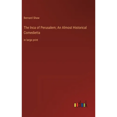 The Inca of Perusalem; An Almost Historical Comedietta: in large print