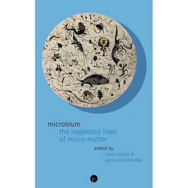 Microbium: The Neglected Lives of Micro-matter