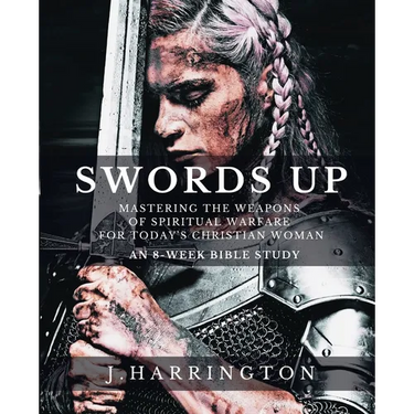 Swords Up: Mastering the Weapons of Spiritual Warfare for Today's Christian Woman
