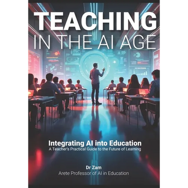 Teaching in the AI Age: Integrating AI into Education - A Teacher's Practical Guide to the Future of Learning