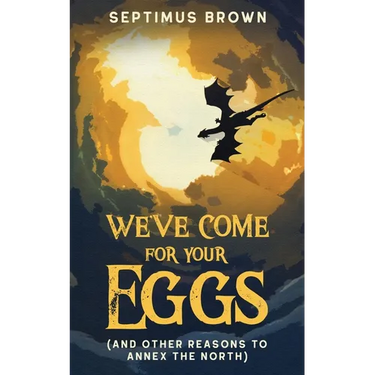 We've Come for Your Eggs (And Other Reasons to Annex the North)