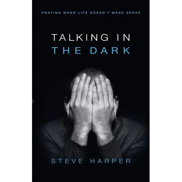 Talking in the Dark: Praying When Life Doesn't Make Sense