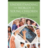 Understanding the Worlds of Young Children