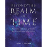 Beyond the Realm of Time: A Curious Collection of Poems, Poetic Essays and Abstractions