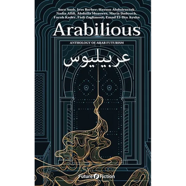 Arabilious: Anthology of Arab Futurism