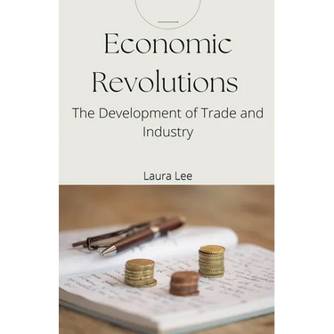 Economic Revolutions: The Development of Trade and Industry