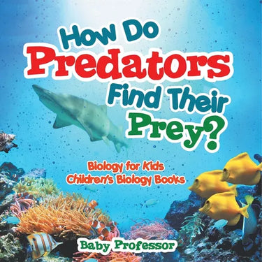 How Do Predators Find Their Prey? Biology for Kids Children's Biology Books