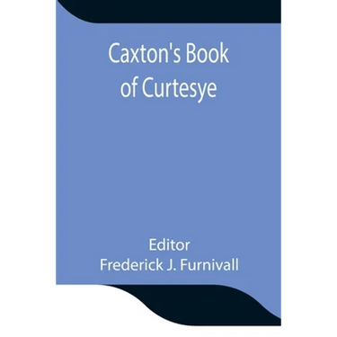 Caxton'S Book Of Curtesye