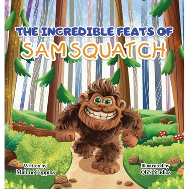 The Incredible Feats of SamSquatch: A Children's Book About Self-Acceptance, Family, and Friendship.
