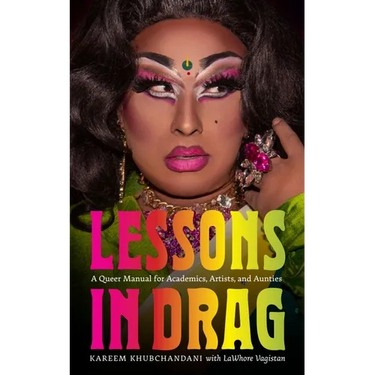 Lessons in Drag: A Queer Manual for Academics, Artists, and Aunties