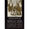 Civilization Without Sexes: Reconstructing Gender in Postwar France, 1917-1927