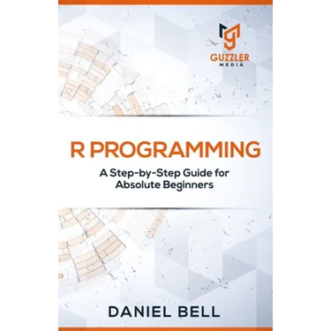R Programming: A Step-by-Step Guide for Absolute Beginners-2nd edition