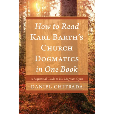 How to Read Karl Barth's Church Dogmatics in One Book: A Sequential Guide to His Magnum Opus