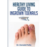 The Healthy Living Guide to Ingrown Toenails