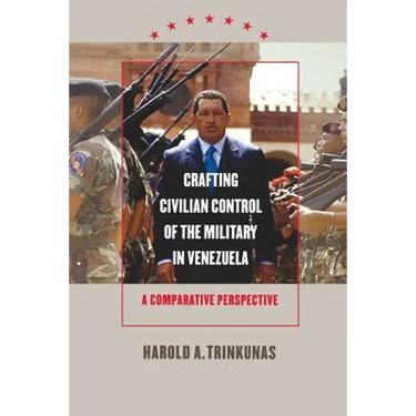 Crafting Civilian Control of the Military in Venezuela: A Comparative Perspective