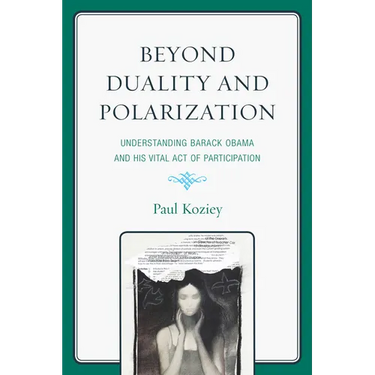 Beyond Duality and Polarization: Understanding Barack Obama and His Vital Act of Participation