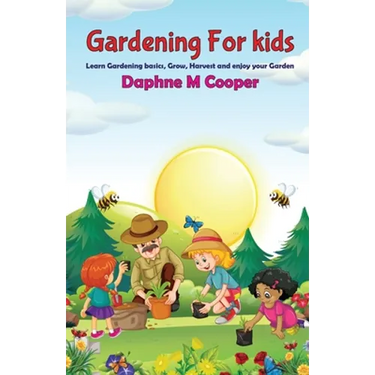 Gardening for Kids: Learn Gardening basics, Grow, Harvest, and Enjoy your Gardening