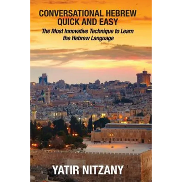 Conversational Hebrew Quick and Easy: The Most Innovative and Revolutionary Technique to Learn the Hebrew Language