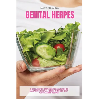 Genital Herpes: A Beginner's 3-Step Guide for Women on Managing Genital Herpes Through Diet, With Sample Recipes