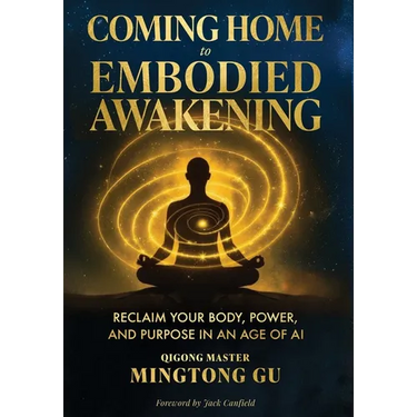 Coming Home to Embodied Awakening: Reclaim Your Body, Power, and Purpose in an Age of AI