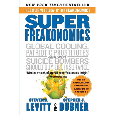 Superfreakonomics: A Rogue Economist Explores the Hidden Side of Everything