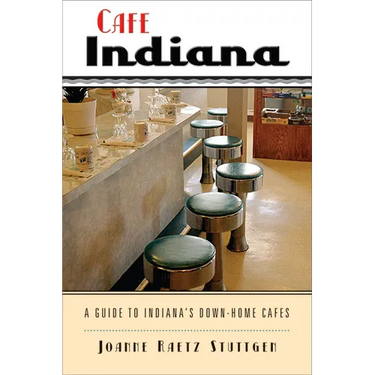 Cafe Indiana: A Guide to Indianaas Down-Home Cafes