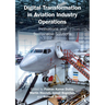 Digital Transformation in Aviation Industry Operations: Innovations and Sustainable Solutions