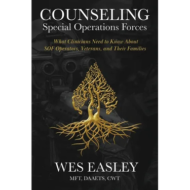 Counseling Special Operations Forces: What Clinicians Need to Know About SOF Operators, Veterans, and Their Families