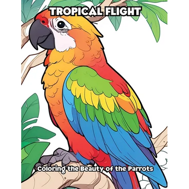 Tropical Flight: Coloring the Beauty of the Parrots