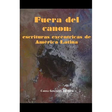 Fuera del Canon: Escrituras Excéntricas de América Latina