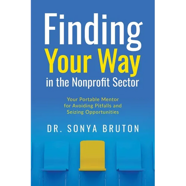 Finding Your Way in the Nonprofit Sector: Your Portable Mentor for Avoiding Pitfalls and Seizing Opportunities