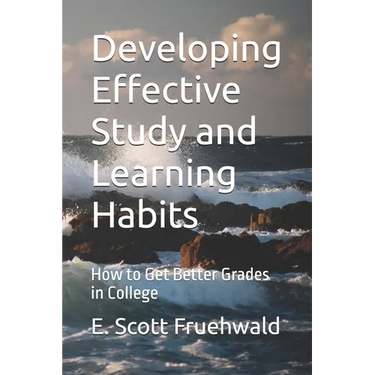 Developing Effective Study and Learning Habits: How to Get Better Grades in College