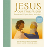 Jesus, Our True Friend: Stories to Fill Your Heart with Joy