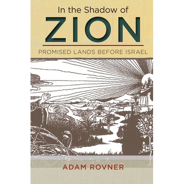 In the Shadow of Zion: Promised Lands Before Israel