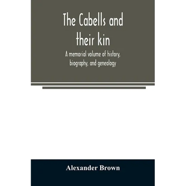 The Cabells and their kin. A memorial volume of history, biography, and genealogy