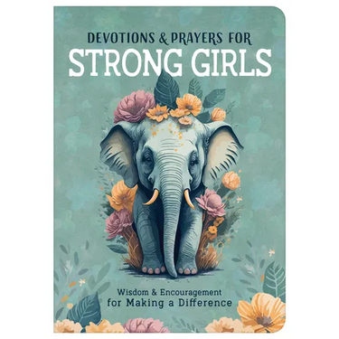 Devotions and Prayers for Strong Girls: Wisdom and Encouragement for Making a Difference