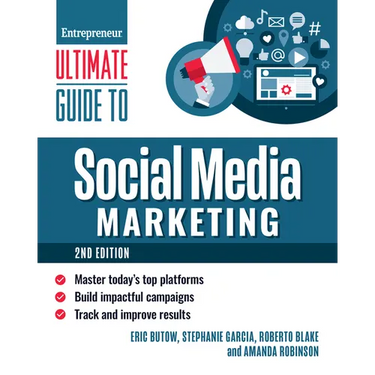 Ultimate Guide to Social Media Marketing: Master Today's Top Platforms, Build Impactful Campaigns, Track and Improve Results
