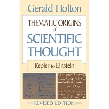 Thematic Origins of Scientific Thought: Kepler to Einstein, Revised Edition
