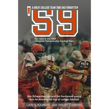 '59" The Story of The 1959 Syracuse University National Championship Football Team: A Great College Football Team That Time Has Forgotten