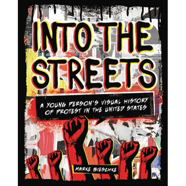 Into the Streets: A Young Person's Visual History of Protest in the United States