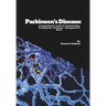 Parkinson's Disease: A Comprehensive Guide To Understanding Its Symptoms, Treatment, Management & More!