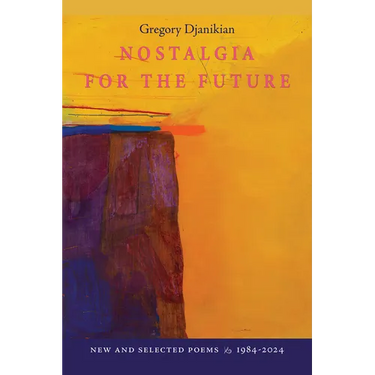 Nostalgia for the Future: New and Selected Poems 1984-2024