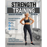 Strength Training For Senior Women Over 60: Strength Workouts to Support Bone Health, Build Muscle, and Maintain Healthy Weight