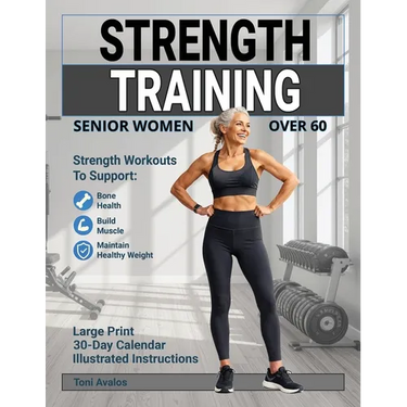 Strength Training For Senior Women Over 60: Strength Workouts to Support Bone Health, Build Muscle, and Maintain Healthy Weight