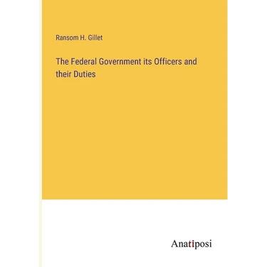 The Federal Government its Officers and their Duties