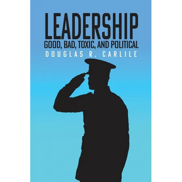 Leadership: Good, Bad, Toxic, and Political
